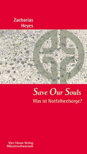 Save Our Souls. Was ist Notfallseelsorge? Münsterschwarzacher Kleinschriften Band 184 von Vier-Türme-Verlag