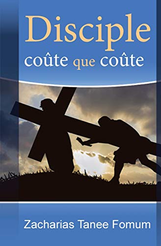 Disciple coûte que coûte (Aides Pratiques Pour les Vainqueurs, Band 1)