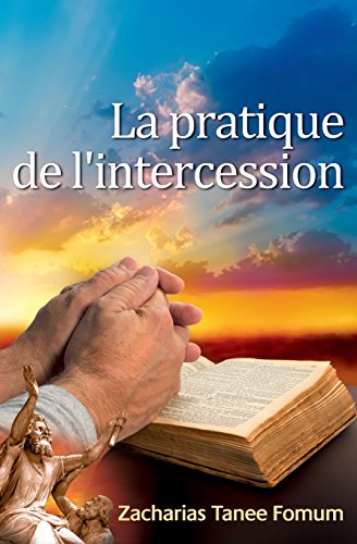 La Pratique De L'Intercession (Prier Avec Puissance, Band 4)