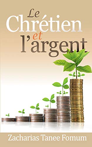 Le Chrétien et L'argent (Dieu, l'Argent et Toi, Band 1) von CREATESPACE