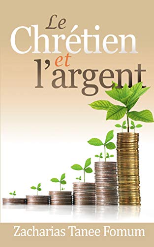 Le Chrétien et L'argent (Dieu, l'Argent et Toi, Band 1) von Createspace Independent Publishing Platform