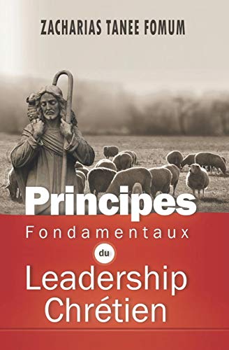 Principes Fondamentaux Du Leadership Chrétien (Diriger le peuple de Dieu, Band 6)