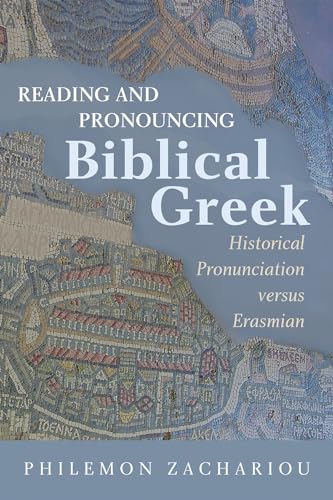 Reading and Pronouncing Biblical Greek: Historical Pronunciation versus Erasmian von Wipf & Stock Publishers