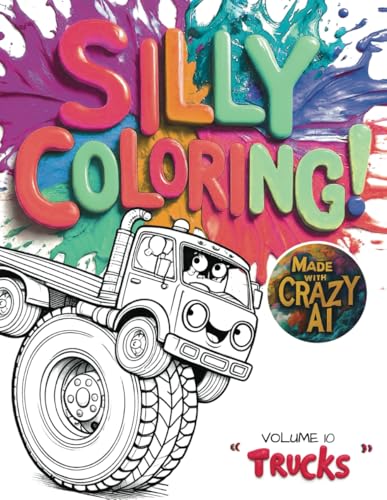 Silly Coloring - Volume 10 - Trucks: A Giggle-Inducing Funny, Zany, and Crazy Coloring Book for Kids Aged 3-8 von Independently published