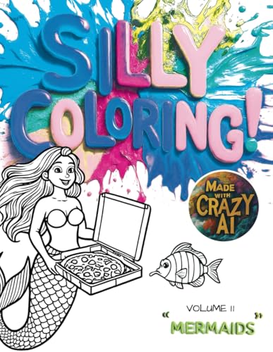 Silly Coloring - Volume 11 - Mermaids: A Giggle-Inducing Funny, Zany, and Crazy Coloring Book for Kids Aged 3-8 von Independently published