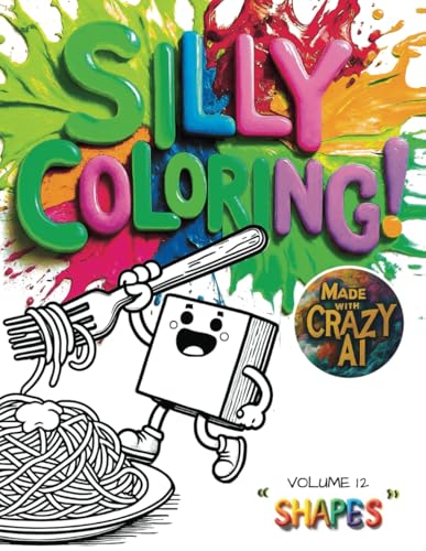 Silly Coloring - Volume 12 - Shapes: A Giggle-Inducing Funny, Zany, and Crazy Coloring Book for Kids Aged 3-8 von Independently published