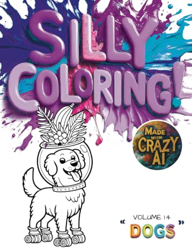 Silly Coloring - Volume 14 - Dogs: A Giggle-Inducing Funny, Zany, and Crazy Coloring Book for Kids Aged 3-8 von Independently published
