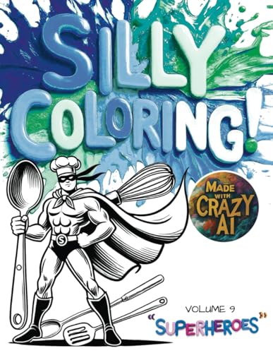 Silly Coloring - Volume 9 - Superheroes: A Giggle-Inducing Funny, Zany, and Crazy Coloring Book for Kids Aged 3-8 von Independently published