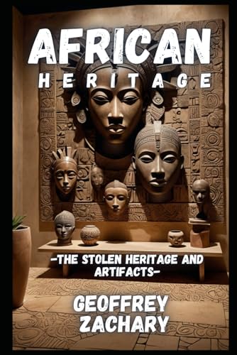 AFRICAN LEGACY: The Stolen Heritage and Artifacts AFRICAN LEGACY: The Stolen Heritage and Artifacts von Independently published