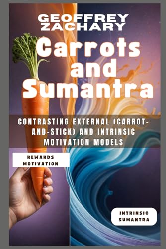 Carrots And Sumantra: Contrasting External (Carrots-and-Sticks) Ans Intrinsic Motivation Models von Independently published