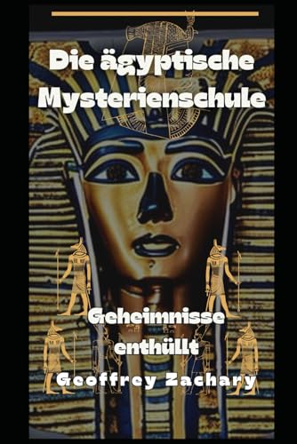Die ägyptische Mysterienschule: Geheimnisse enthüllt von Independently published