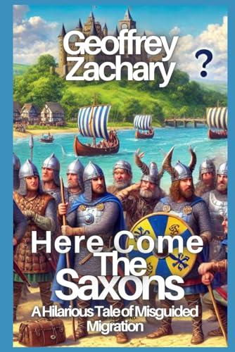 Here Come the Saxons: A Hilarious Tale of Misguided Migration Here Come the Saxons: A Hilarious Tale of Misguided Migration von Independently published