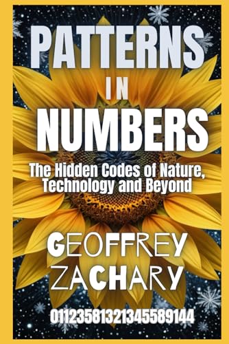 Patterns in Numbers: The Hidden Codes of Nature, Technology and Beyond Patterns in Numbers: The Hidden Codes of Nature, Technology and Beyond von Independently published