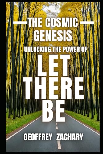 The Cosmic Genesis: Unlocking the Power of "Let There Be" The Cosmic Genesis: Unlocking the Power of "Let There Be" von Independently published