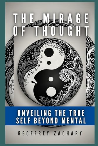 The Mirage of Thought: Unveiling the True Self Beyond Mental The Mirage of Thought: Unveiling the True Self Beyond Mental von Independently published