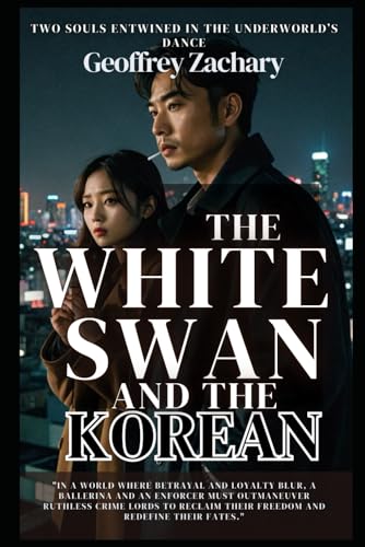 The White Swan And the Korean: Two Souls Entwined in the Underworld’s Dance The White Swan And the Korean: Two Souls Entwined in the Underworld’s Dance von Independently published