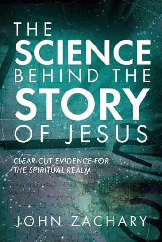 The Science Behind the Story of Jesus: Clear-Cut Evidence of the Spiritual Realm The Science Behind the Story of Jesus: Clear-Cut Evidence of the Spiritual Realm von Trilogy Christian Publishing