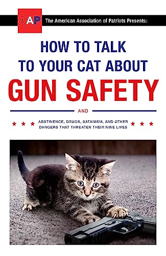 How to Talk to Your Cat About Gun Safety: and Abstinence, Drugs, Satanism, and Other Dangers That Threaten Their Nine Lives von Hodder Paperbacks