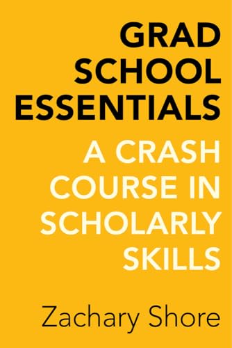Grad School Essentials: A Crash Course in Scholarly Skills von University of California Press