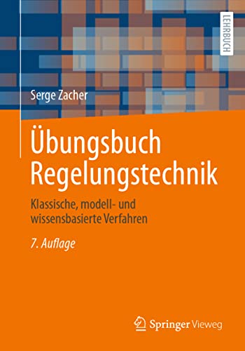 Übungsbuch Regelungstechnik: Klassische, modell- und wissensbasierte Verfahren von Springer Vieweg