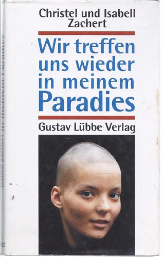 Wir treffen uns wieder in meinem Paradies: Erfahrungen /Biographie (Lübbe Belletristik)