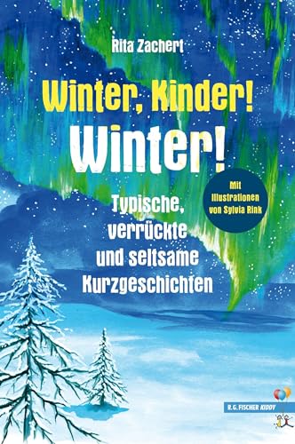 Winter, Kinder! Winter!: Typische, verrückte und seltsame Kurzgeschichten (R.G. Fischer Kiddy)