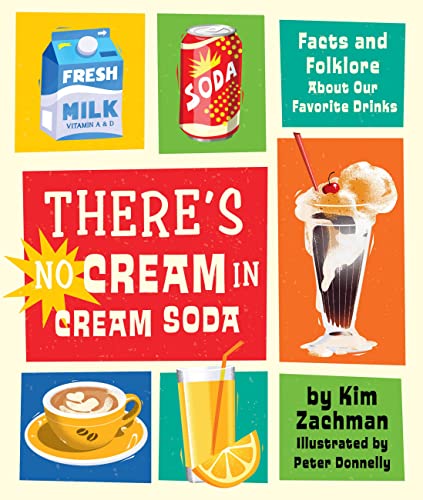 There's No Cream in Cream Soda: Facts and Folklore About Our Favorite Drinks von Running Press Kids