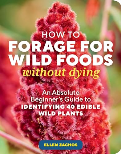 How to Forage for Wild Foods without Dying: An Absolute Beginner's Guide to Identifying 40 Edible Wild Plants von Workman Publishing