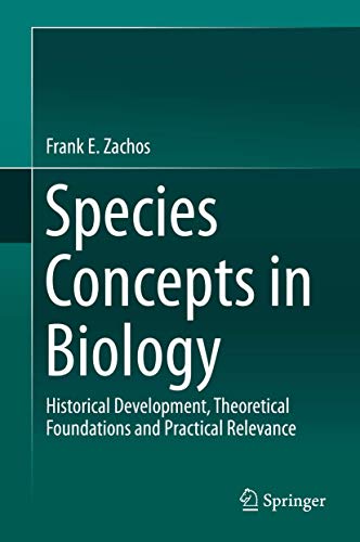 Species Concepts in Biology: Historical Development, Theoretical Foundations and Practical Relevance von Springer