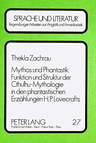 Mythos und Phantastik: Funktion und Struktur der Cthulhu-Mythologie in den Phantastischen Erzählungen H.P. Lovecrafts (Regensburger Arbeiten zur ... and American Languages and Cultures, Band 27)