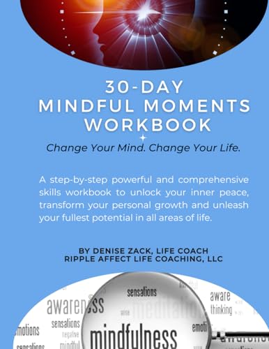 30-Days of Mindful Moment Workbook: Change Your Mind. Change Your Life.