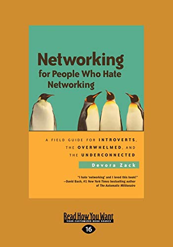 Networking for People Who Hate Networking: A Field Guide for Introverts, the Overwhelmed, and the Underconnected Networking for People Who Hate Networking: A Field Guide for Introverts, the Overwhelmed, and the Underconnected