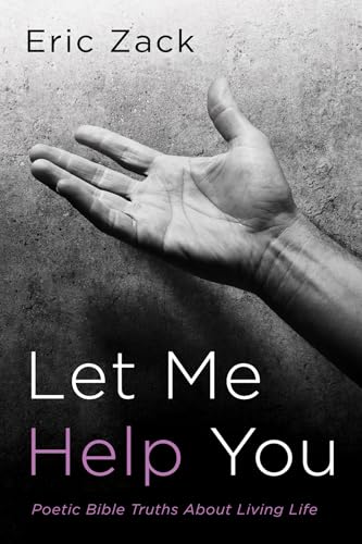 Let Me Help You: Poetic Bible Truths About Living Life