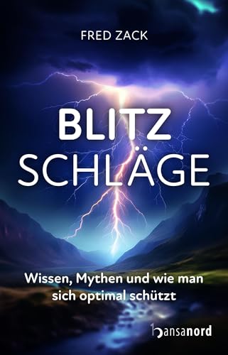 Blitzschläge: Wissen, Mythen und wie man sich optimal schützt von hansanord