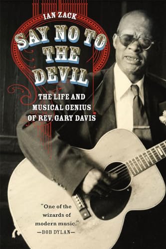 Say No to the Devil: The Life and Musical Genius of Rev. Gary Davis von University of Chicago Press