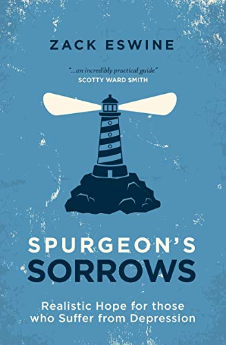 Spurgeon's Sorrows: Realistic Hope for those who Suffer from Depression Spurgeon's Sorrows: Realistic Hope for those who Suffer from Depression