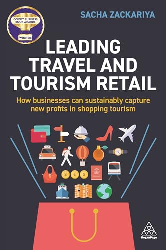 Leading Travel and Tourism Retail: How Businesses Can Sustainably Capture New Profits in Shopping Tourism von Kogan Page
