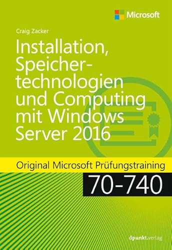 Installation, Speichertechnologien und Computing mit Windows Server 2016: Original Microsoft Prüfungstraining 70-740 von dpunkt