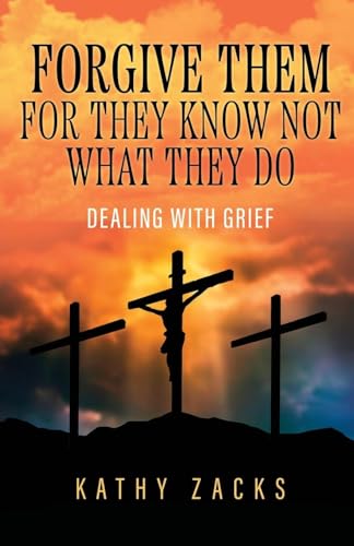 Forgive Them For They Know Not What They Do: Dealing With Grief von Trilogy Christian Publishing, Inc.