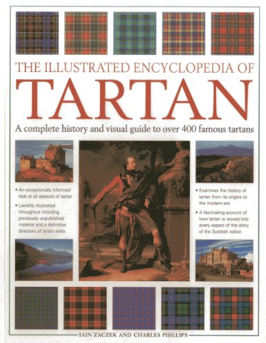 The Illustrated Encyclopedia of Tartan: A Complete History and Visual Guide to over 400 Famous Tartans