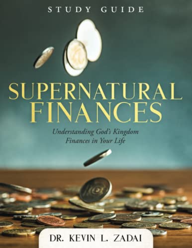 STUDY GUIDE: SUPERNATURAL FINANCES: UNDERSTANDING GOD'S KINGDOM FINANCES IN YOUR LIFE von Warrior Notes Publishing