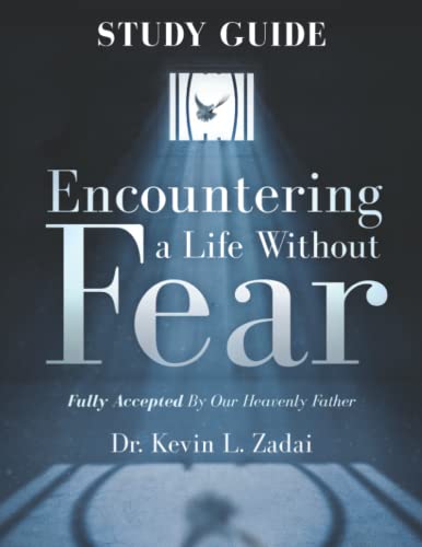 Study Guide : ENCOUNTERING A LIFE WITHOUT FEAR: FULLY ACCEPTED BY OUR HEAVENLY FATHER Study Guide : ENCOUNTERING A LIFE WITHOUT FEAR: FULLY ACCEPTED BY OUR HEAVENLY FATHER