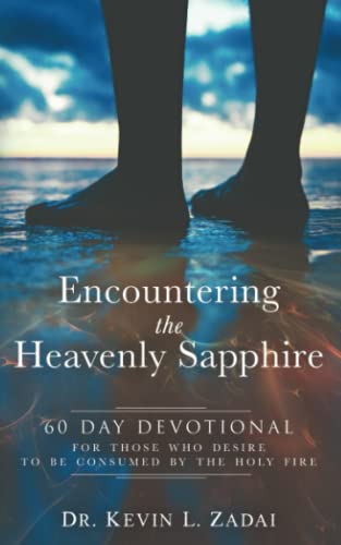 DEVOTIONAL: ENCOUNTERING THE HEAVENLY SAPPHIRE: 60 Day Devotional for Those who Desire to be Consumed by the Holy Fire von Independently published