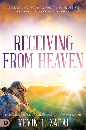 Receiving from Heaven: Increasing Your Capacity to Receive from Your Heavenly Father von Destiny Image