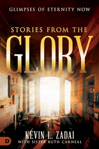 Stories From The Glory: Glimpses of Eternity Now Stories From The Glory: Glimpses of Eternity Now