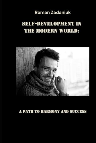 Self-Development in the Modern World: A Path to Harmony and Success von Independently published
