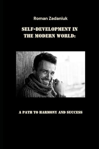 Self-Development in the Modern World: A Path to Harmony and Success von Independently published