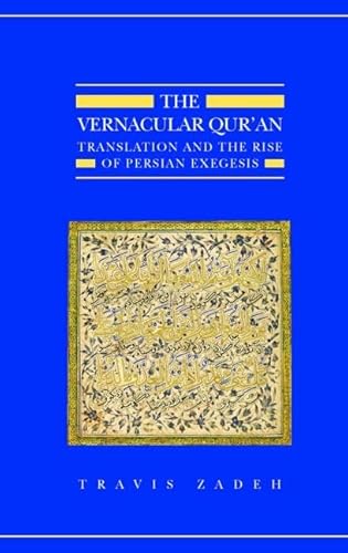 The Vernacular Qur'an: Translation and the Rise of Persian Exegesis (Qur'anic Studies, Band 7)