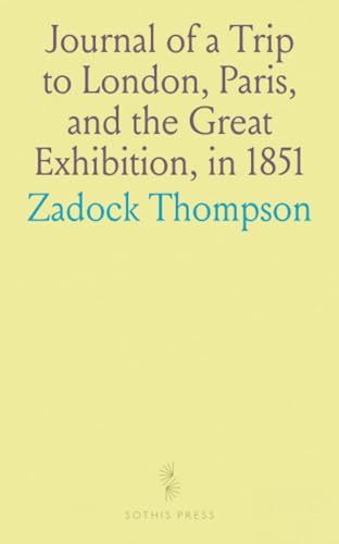 Journal of a Trip to London, Paris, and the Great Exhibition, in 1851 von Sothis Press