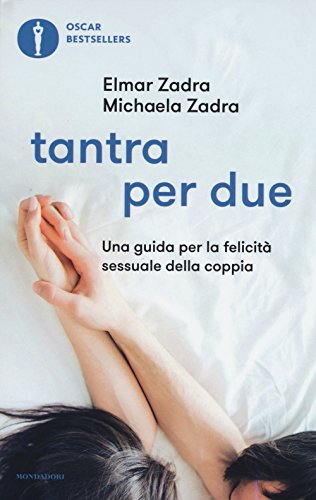 Tantra per due. Una guida per la felicità sessuale della coppia (Oscar bestsellers) von Mondadori